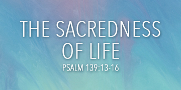 The Sacredness of Life