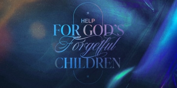 Help for God’s Forgetful Children