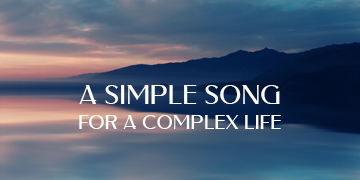 A Simple Song for a Complex Life