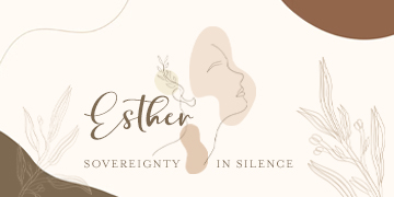 Esther: Sovereignty in Silence 